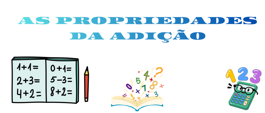 ASPROPRIEDADES DA ADIÇÃO